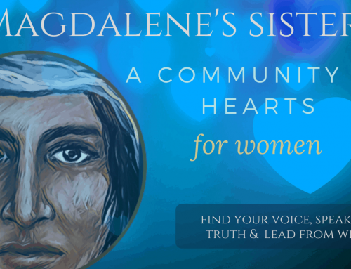 Magdalene’s Sisters™, a Monthly Meeting of Hearts